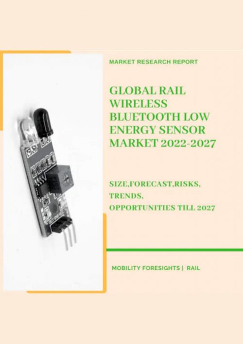 Global Rail Wireless Bluetooth Low Energy Sensor Market 2022-2027