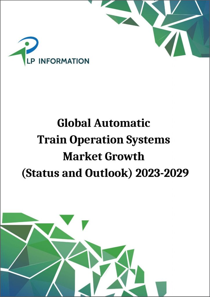 Global Automatic Train Operation Systems Market Growth (Status and Outlook) 2023-2029