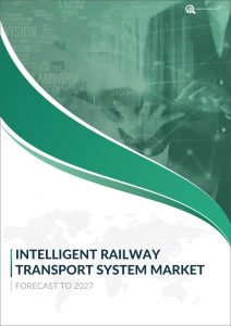 Intelligent Railway Transport System Market Forecast Report 2027