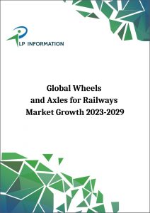 Global Wheels and Axles for Railways Market Growth 2023-2029